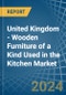 United Kingdom - Wooden Furniture of a Kind Used in the Kitchen - Market analysis, Forecast, Size, Trends and insights - Product Image