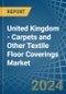 United Kingdom - Carpets and Other Textile Floor Coverings - Market Analysis, Forecast, Size, Trends and Insights - Product Image