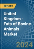 United Kingdom - Fats of Bovine Animals (Sheep, Goats, Pigs and Poultry) - Market Analysis, Forecast, Size, Trends and Insights- Product Image
