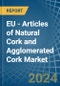 EU - Articles of Natural Cork and Agglomerated Cork - Market Analysis, Forecast, Size, Trends and Insights - Product Thumbnail Image