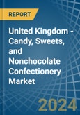 United Kingdom - Candy, Sweets, and Nonchocolate Confectionery - Market Analysis, Forecast, Size, Trends and Insights- Product Image