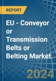 EU - Conveyor or Transmission Belts or Belting - Market Analysis, Forecast, Size, Trends and Insights- Product Image