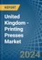 United Kingdom - Printing Presses - Market Analysis, Forecast, Size, Trends and Insights - Product Image