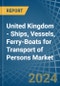 United Kingdom - Ships, Vessels, Ferry-Boats for Transport of Persons - Market Analysis, forecast, Size, Trends and Insights - Product Image