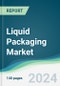 Liquid Packaging Market - Forecasts from 2024 to 2029 - Product Image