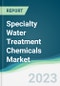 Specialty Water Treatment Chemicals Market - Forecasts from 2023 to 2028 - Product Image
