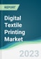 Digital Textile Printing Market - Forecasts from 2023 to 2028 - Product Image