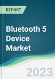 Bluetooth 5 Device Market - Forecasts from 2023 to 2028- Product Image