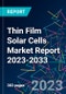 Thin Film Solar Cells Market Report 2023-2033 - Product Image