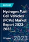 Hydrogen Fuel Cell Vehicles (FCVs) Market Report 2023-2033 - Product Image