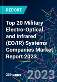 Top 20 Military Electro-Optical and Infrared (EO/IR) Systems Companies Market Report 2023- Product Image