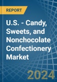 U.S. - Candy, Sweets, and Nonchocolate Confectionery - Market Analysis, Forecast, Size, Trends and Insights- Product Image