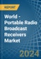 World - Portable Radio Broadcast Receivers - Market Analysis, Forecast, Size, Trends and Insights - Product Image