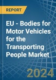 EU - Bodies for Motor Vehicles for the Transporting People - Market Analysis, forecast, Size, Trends and Insights- Product Image