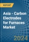 Asia - Carbon Electrodes for Furnaces - Market Analysis, forecast, Size, Trends and Insights - Product Image