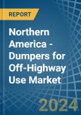 Northern America - Dumpers for Off-Highway Use - Market Analysis, forecast, Size, Trends and Insights- Product Image