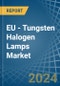EU - Tungsten Halogen Lamps - Market Analysis, Forecast, Size, Trends and Insights - Product Image