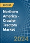 Northern America - Crawler Tractors - Market Analysis, Forecast, Size, Trends and Insights - Product Thumbnail Image