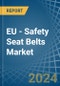 EU - Safety Seat Belts - Market Analysis, Forecast, Size, Trends and Insights - Product Thumbnail Image