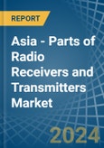 Asia - Parts of Radio Receivers and Transmitters - Market Analysis, Forecast, Size, Trends and Insights- Product Image
