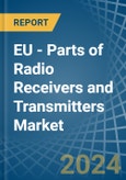 EU - Parts of Radio Receivers and Transmitters - Market Analysis, Forecast, Size, Trends and Insights- Product Image