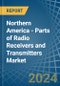 Northern America - Parts of Radio Receivers and Transmitters - Market Analysis, Forecast, Size, Trends and Insights - Product Thumbnail Image