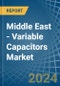 Middle East - Variable Capacitors - Market Analysis, Forecast, Size, Trends and Insights - Product Thumbnail Image
