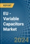 EU - Variable Capacitors - Market Analysis, Forecast, Size, Trends and Insights - Product Thumbnail Image