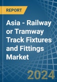 Asia - Railway or Tramway Track Fixtures and Fittings - Market Analysis, Forecast, Size, Trends and Insights- Product Image