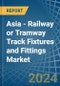 Asia - Railway or Tramway Track Fixtures and Fittings - Market Analysis, Forecast, Size, Trends and Insights - Product Image