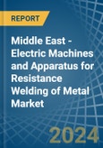 Middle East - Electric Machines and Apparatus for Resistance Welding of Metal - Market Analysis, forecast, Size, Trends and Insights- Product Image