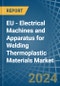EU - Electrical Machines and Apparatus for Welding Thermoplastic Materials - Market Analysis, forecast, Size, Trends and Insights - Product Image