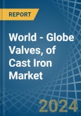 World - Globe Valves, of Cast Iron - Market Analysis, Forecast, Size, Trends and Insights- Product Image