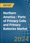Northern America - Parts of Primary Cells and Primary Batteries - Market Analysis, Forecast, Size, Trends and Insights - Product Image