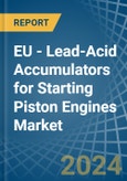 EU - Lead-Acid Accumulators for Starting Piston Engines - Market Analysis, forecast, Size, Trends and Insights- Product Image