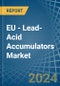 EU - Lead-Acid Accumulators (Excluding Starter Batteries) - Market Analysis, Forecast, Size, Trends and Insights - Product Thumbnail Image