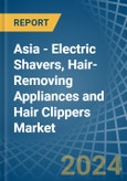 Asia - Electric Shavers, Hair-Removing Appliances and Hair Clippers - Market Analysis, Forecast, Size, Trends and Insights- Product Image