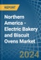 Northern America - Electric Bakery and Biscuit Ovens - Market Analysis, Forecast, Size, Trends and Insights - Product Thumbnail Image