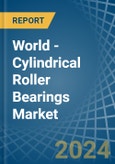 World - Cylindrical Roller Bearings - Market Analysis, Forecast, Size, Trends and Insights- Product Image