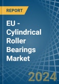 EU - Cylindrical Roller Bearings - Market Analysis, Forecast, Size, Trends and Insights- Product Image