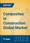 Composites in Construction Global Market Insights 2023, Analysis and Forecast to 2028, by Manufacturers, Regions, Technology, Application, Product Type - Product Image