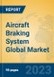 Aircraft Braking System Global Market Insights 2023, Analysis and Forecast to 2028, by Manufacturers, Regions, Technology, Application, Product Type - Product Image