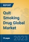 Quit Smoking Drug Global Market Insights 2023, Analysis and Forecast to 2028, by Manufacturers, Regions, Technology, Application, Product Type - Product Image