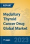 Medullary Thyroid Cancer Drug Global Market Insights 2023, Analysis and Forecast to 2028, by Manufacturers, Regions, Technology, Application, Product Type - Product Thumbnail Image