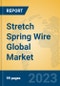Stretch Spring Wire Global Market Insights 2023, Analysis and Forecast to 2028, by Manufacturers, Regions, Technology, Product Type - Product Image