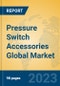 Pressure Switch Accessories Global Market Insights 2023, Analysis and Forecast to 2028, by Market Participants, Regions, Technology, Application, Product Type - Product Image