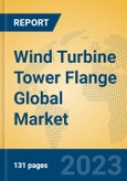 Wind Turbine Tower Flange Global Market Insights 2023, Analysis and Forecast to 2028, by Manufacturers, Regions, Technology, Application, Product Type- Product Image