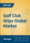 Golf Club Grips Global Market Insights 2023, Analysis and Forecast to 2028, by Manufacturers, Regions, Technology, Product Type - Product Thumbnail Image