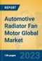 Automotive Radiator Fan Motor Global Market Insights 2023, Analysis and Forecast to 2028, by Manufacturers, Regions, Technology, Product Type - Product Image