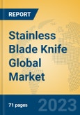 Stainless Blade Knife Global Market Insights 2023, Analysis and Forecast to 2028, by Manufacturers, Regions, Technology, Application, Product Type- Product Image